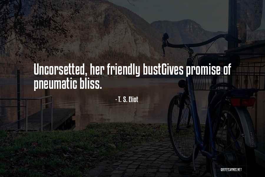 Uncorsetted Quotes By T. S. Eliot Uncorsetted Quotes By T. S. Eliot