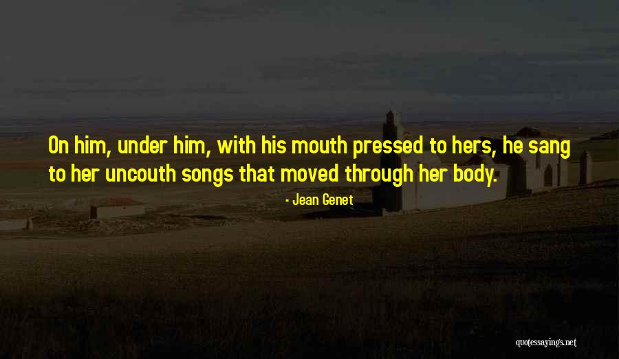 Uncouth Ones Quotes By Jean Genet