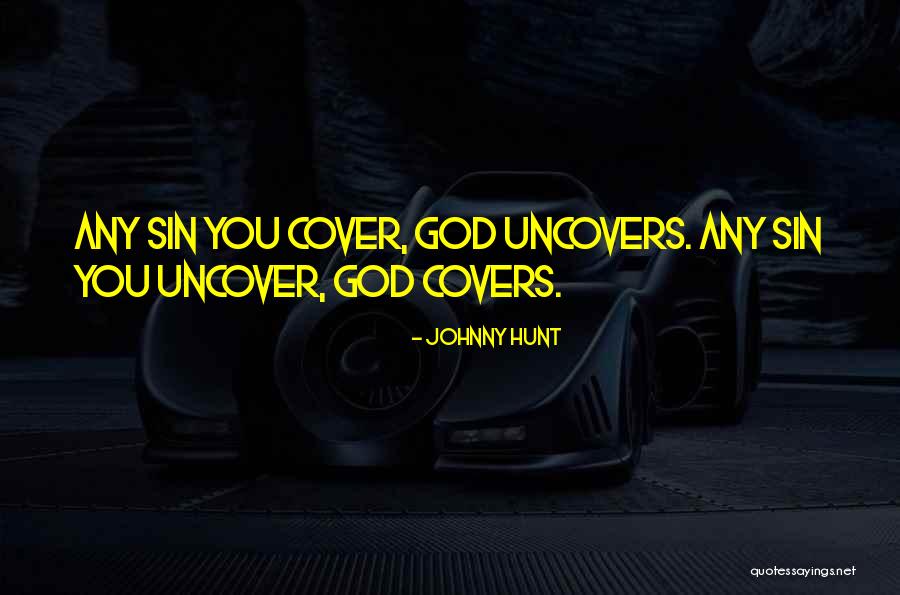 Uncovers Quotes By Johnny Hunt Uncovers Quotes By Johnny Hunt