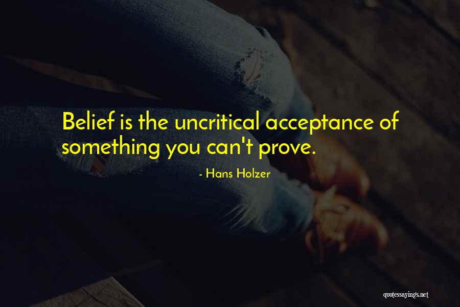 Uncritical Acceptance Quotes By Hans Holzer Uncritical Acceptance Quotes By Hans Holzer