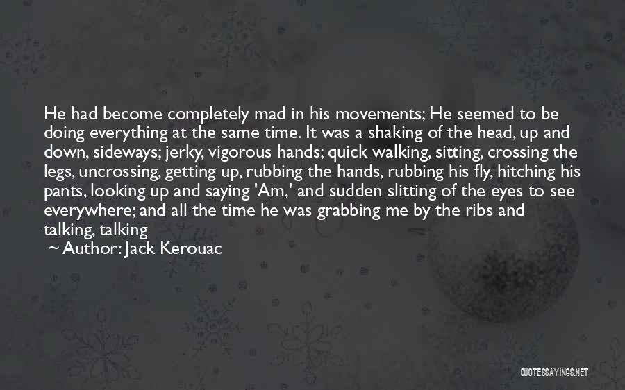 Uncrossing Legs Quotes By Jack Kerouac