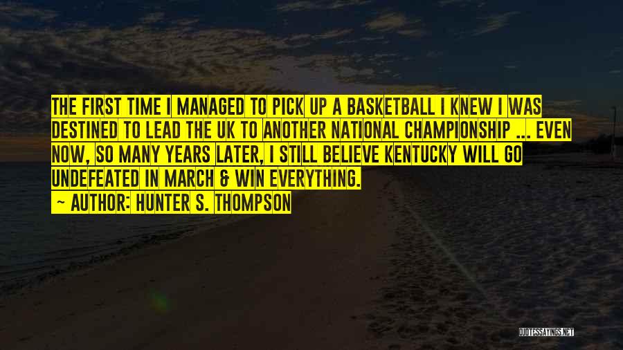 Undefeated Basketball Quotes By Hunter S. Thompson