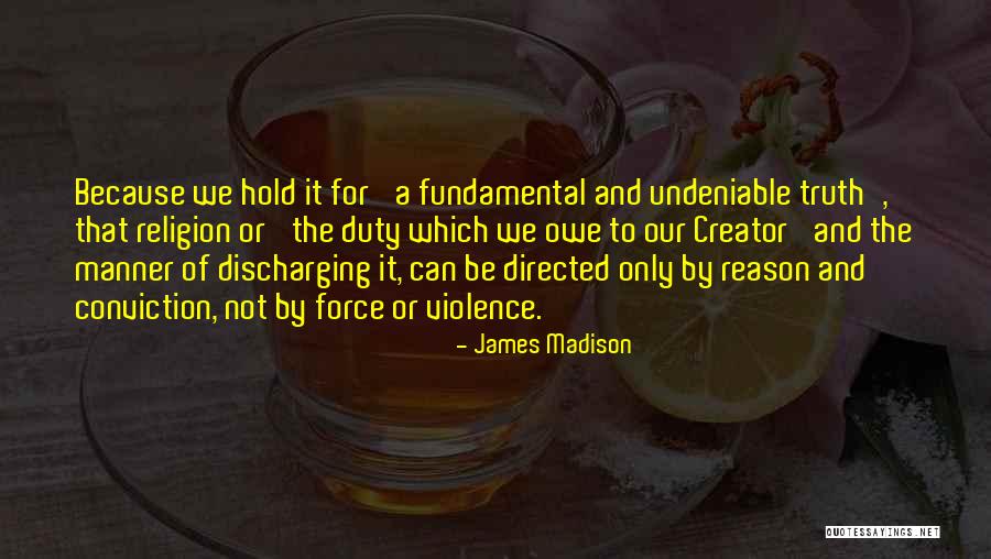 Undeniable Quotes By James Madison