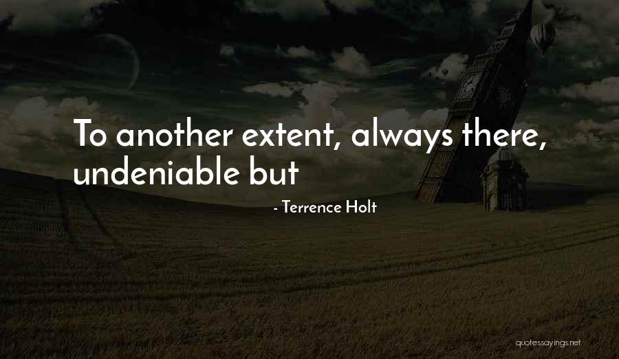 Undeniable Quotes By Terrence Holt