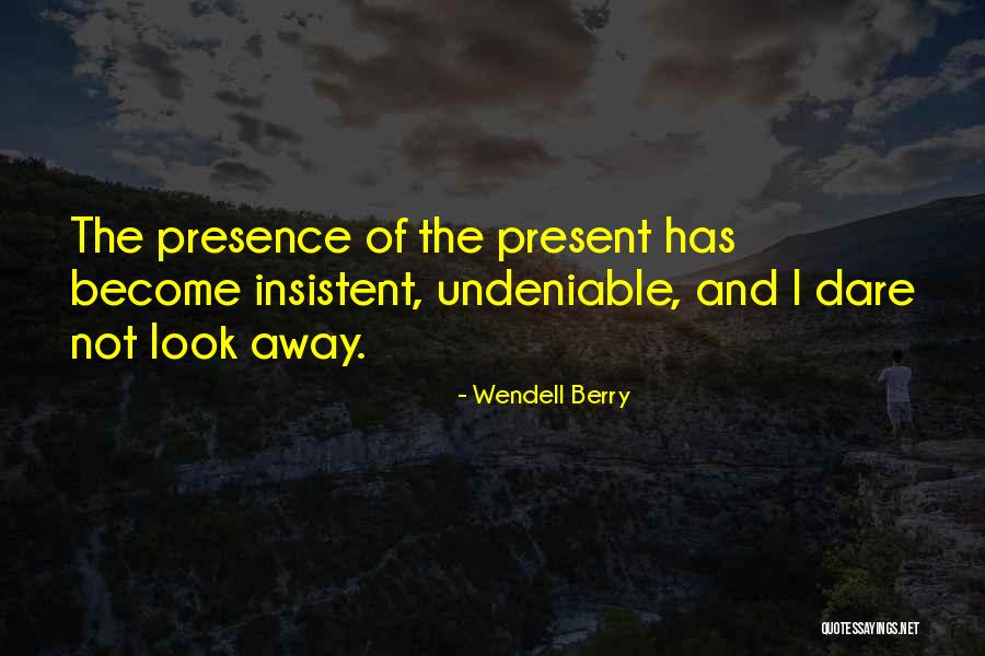 Undeniable Quotes By Wendell Berry