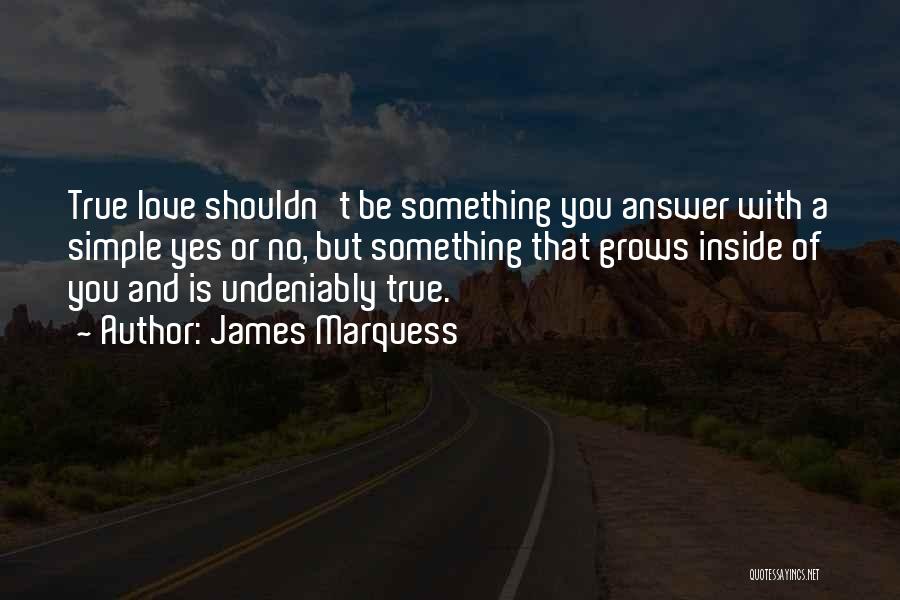 Undeniably Love Quotes By James Marquess