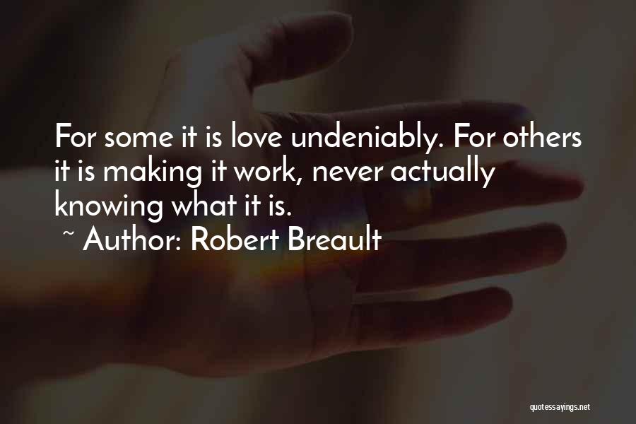 Undeniably Love Quotes By Robert Breault