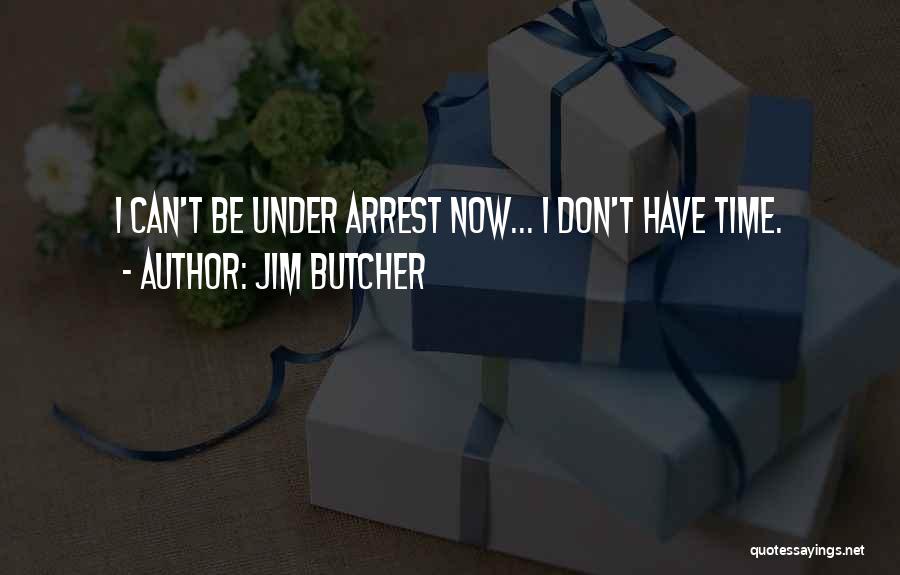 Under Arrest Quotes By Jim Butcher