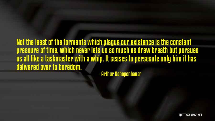 Under Constant Pressure Quotes By Arthur Schopenhauer Under Constant Pressure Quotes By Arthur Schopenhauer