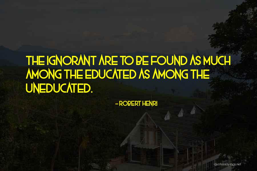 Under Educated Vs Uneducated Quotes By Robert Henri