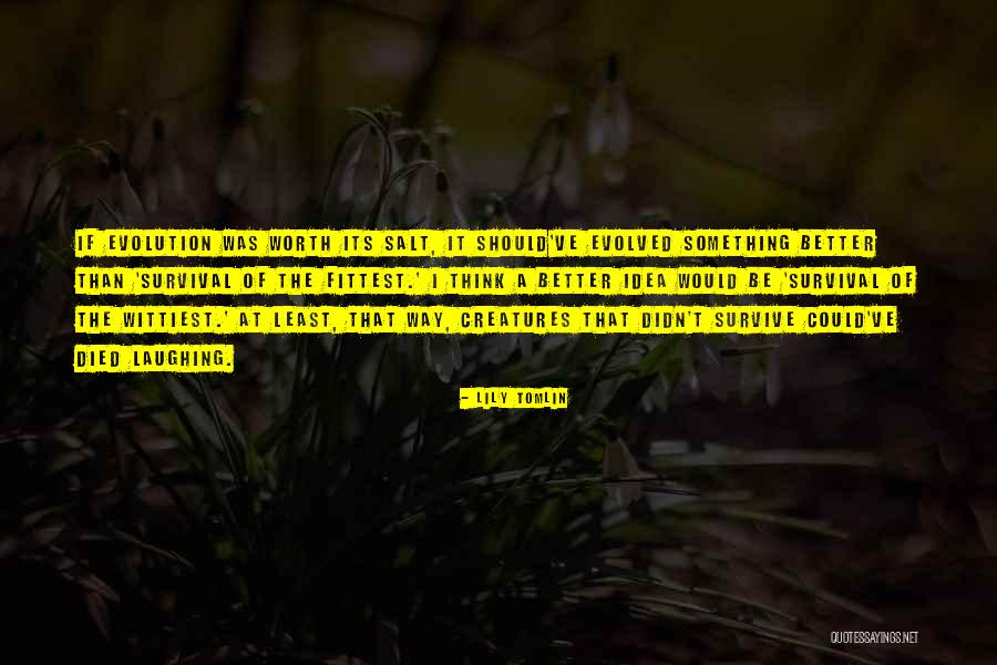 Under Evolved Quotes By Lily Tomlin Under Evolved Quotes By Lily Tomlin