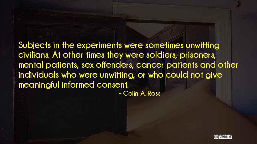 Under Informed Consent Quotes By Colin A. Ross Under Informed Consent Quotes By Colin A. Ross