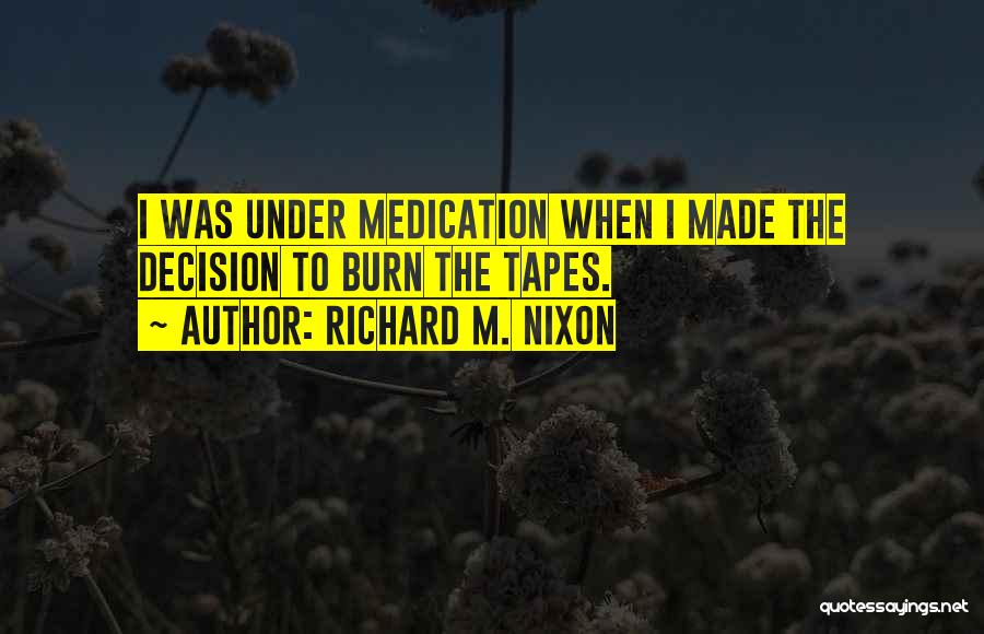 Under Medication Quotes By Richard M. Nixon