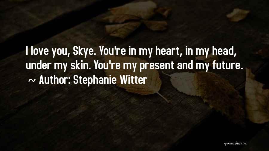 Under My Skin Quotes By Stephanie Witter