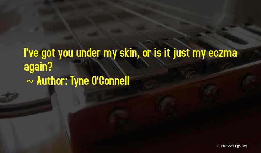 Under My Skin Quotes By Tyne O'Connell