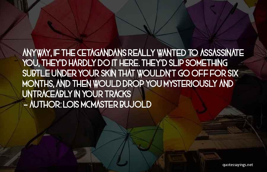 Under Skin Quotes By Lois McMaster Bujold
