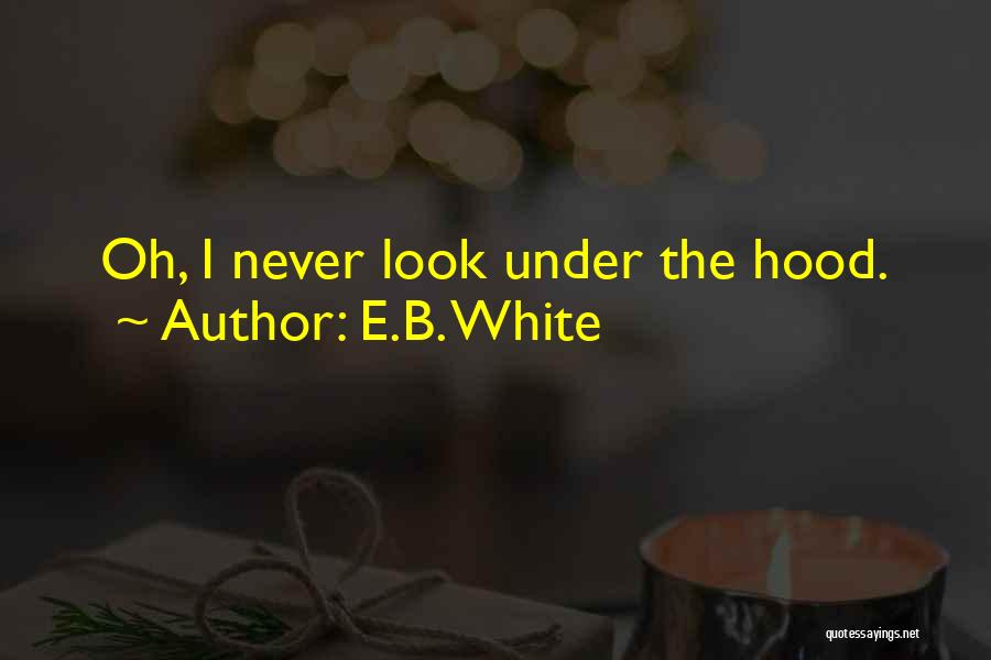 Under The Hood Quotes By E.B. White