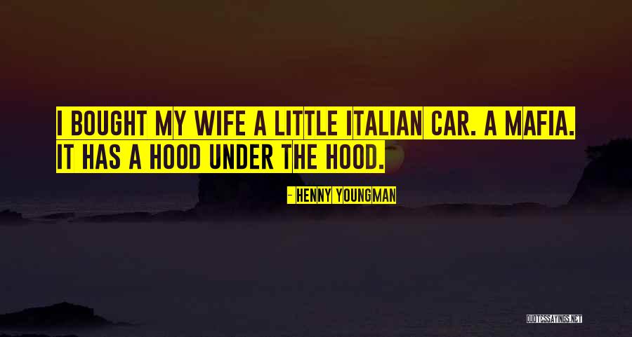 Under The Hood Quotes By Henny Youngman