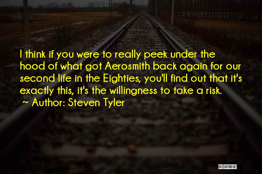 Under The Hood Quotes By Steven Tyler