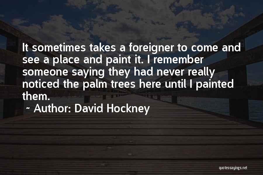 Under The Palm Trees Quotes By David Hockney