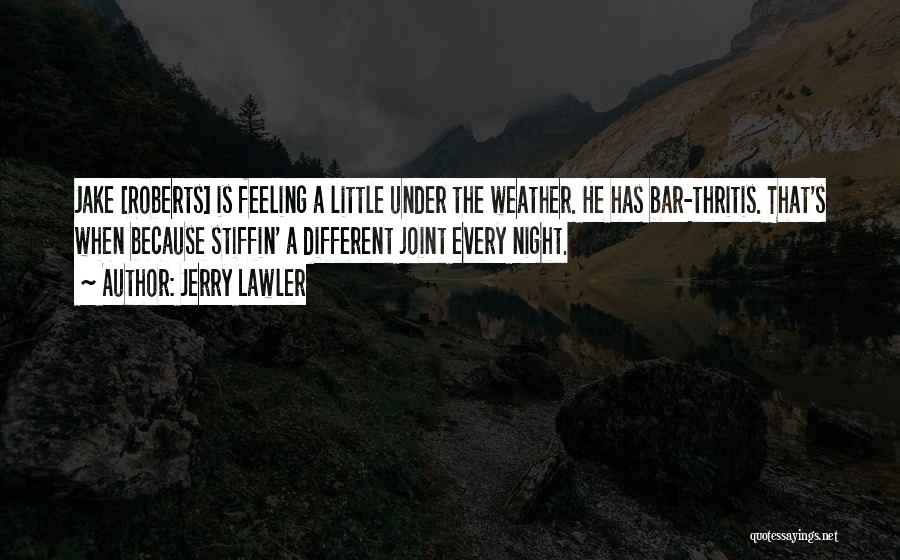 Under The Weather Quotes By Jerry Lawler