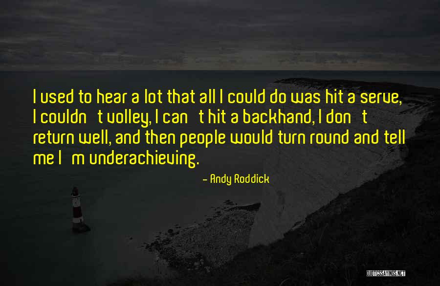 Underachieving Quotes By Andy Roddick Underachieving Quotes By Andy Roddick