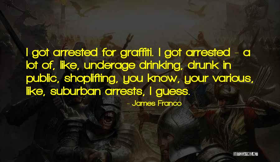 Underage Drinking Quotes By James Franco Underage Drinking Quotes By James Franco