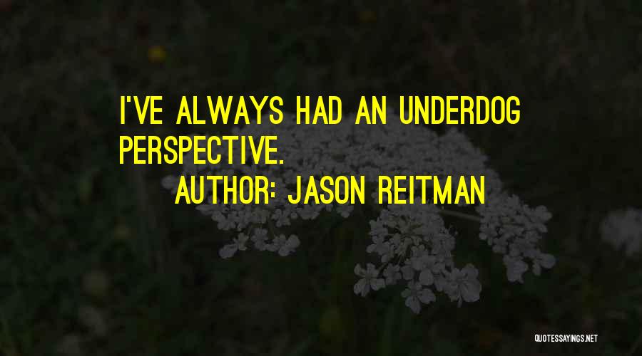 Underdog Quotes By Jason Reitman