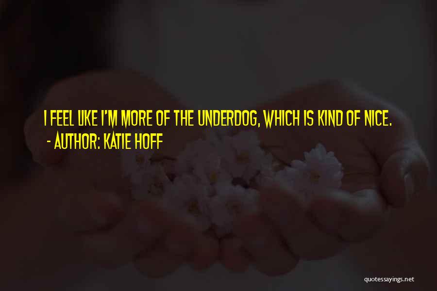 Underdog Quotes By Katie Hoff