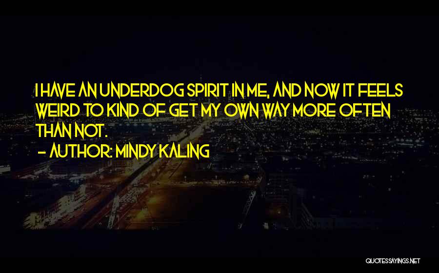 Underdog Quotes By Mindy Kaling