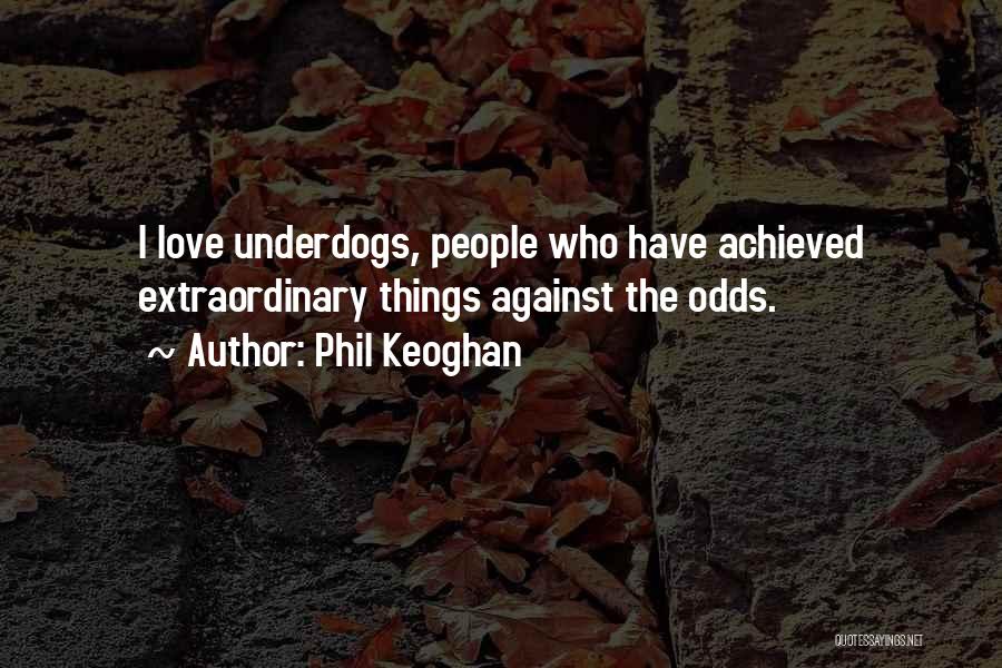 Underdog Quotes By Phil Keoghan