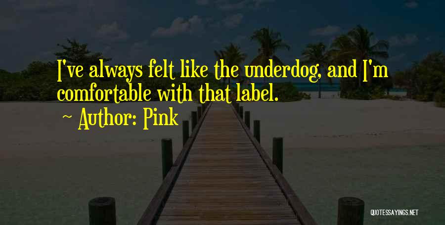 Underdog Quotes By Pink