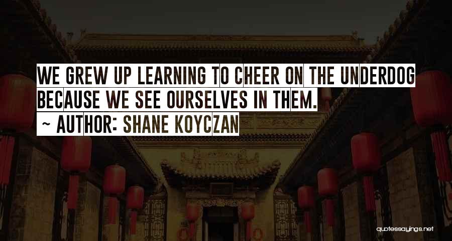 Underdog Quotes By Shane Koyczan