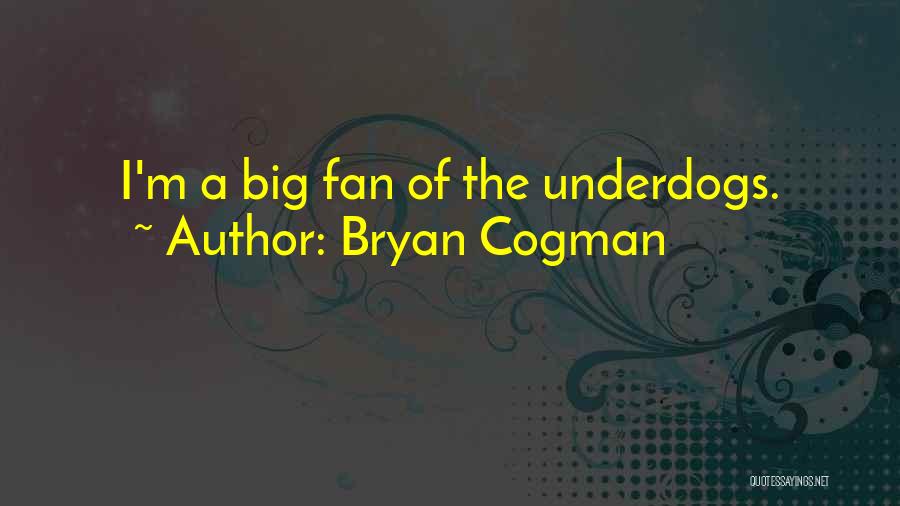 Underdogs Quotes By Bryan Cogman