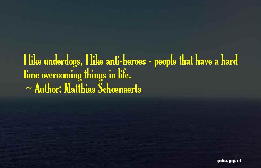 Underdogs Quotes By Matthias Schoenaerts