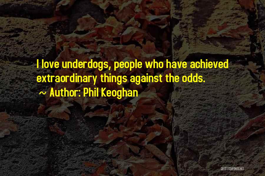 Underdogs Quotes By Phil Keoghan