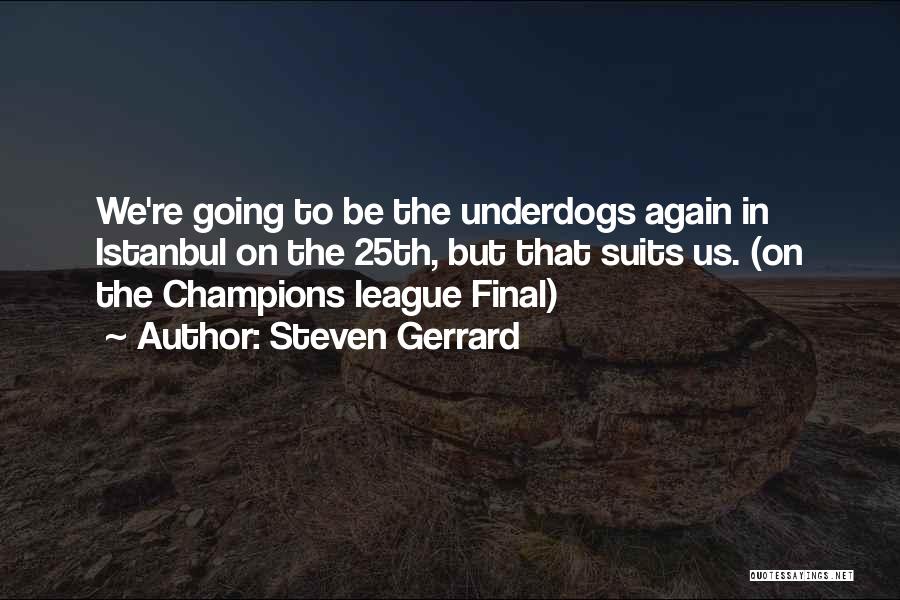 Underdogs Quotes By Steven Gerrard