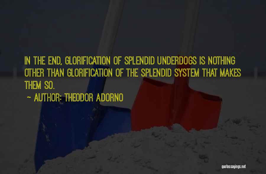 Underdogs Quotes By Theodor Adorno