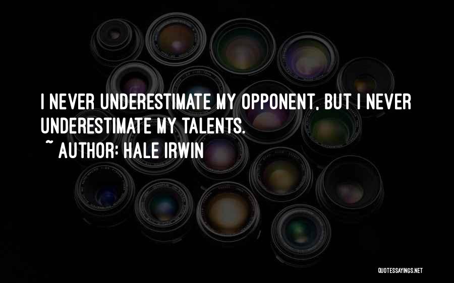 Underestimate Opponent Quotes By Hale Irwin