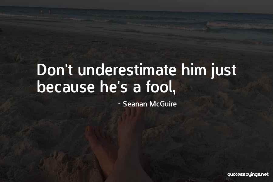 Underestimate Others Quotes By Seanan McGuire Underestimate Others Quotes By Seanan McGuire