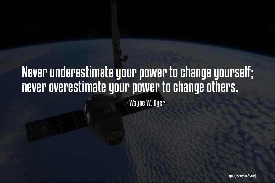 Underestimate Others Quotes By Wayne W. Dyer Underestimate Others Quotes By Wayne W. Dyer
