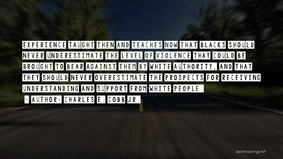 Underestimate Overestimate Quotes By Charles E. Cobb Jr.