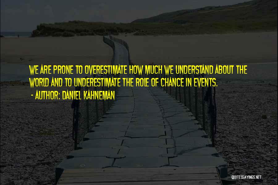 Underestimate Overestimate Quotes By Daniel Kahneman