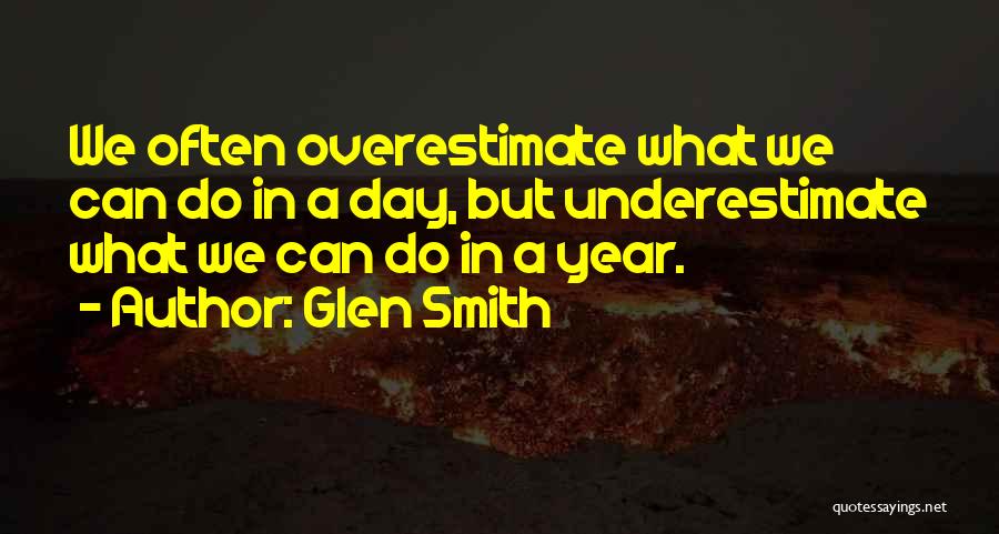 Underestimate Overestimate Quotes By Glen Smith