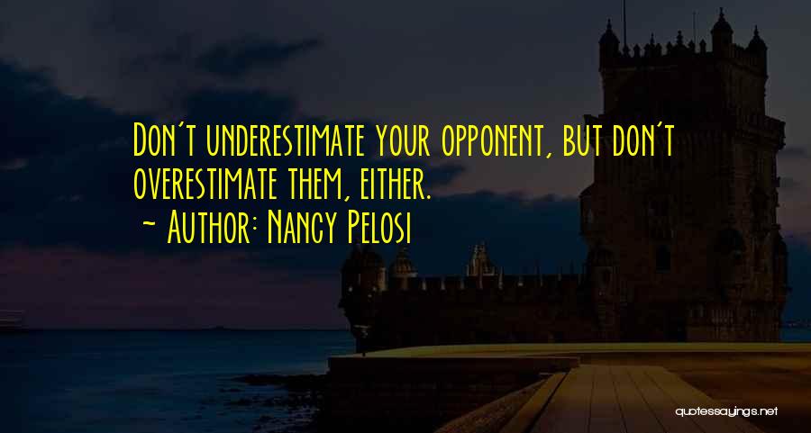Underestimate Overestimate Quotes By Nancy Pelosi