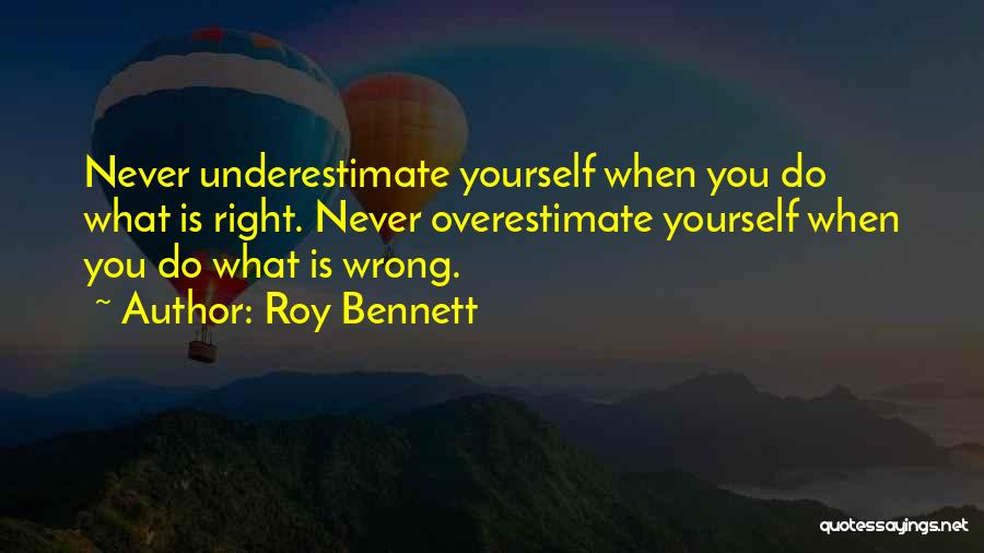 Underestimate Overestimate Quotes By Roy Bennett