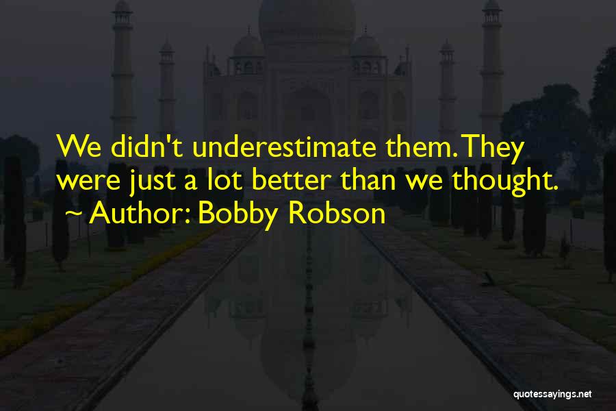 Underestimate Quotes By Bobby Robson
