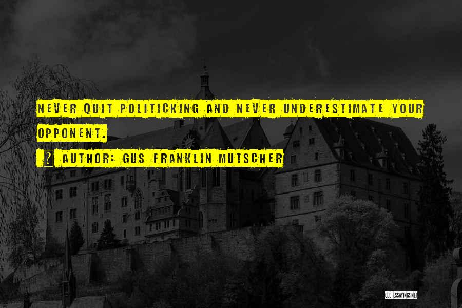 Underestimate Quotes By Gus Franklin Mutscher