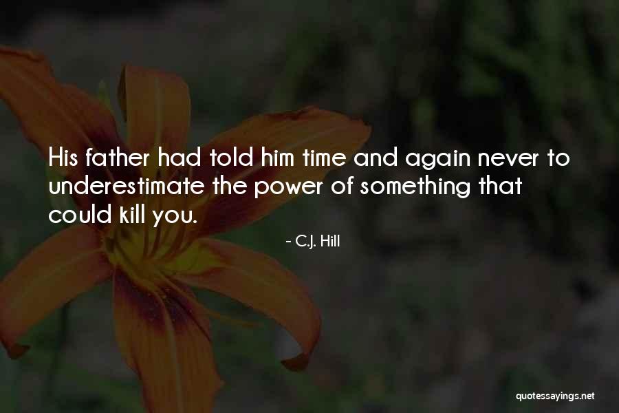 Underestimate You Quotes By C.J. Hill Underestimate You Quotes By C.J. Hill