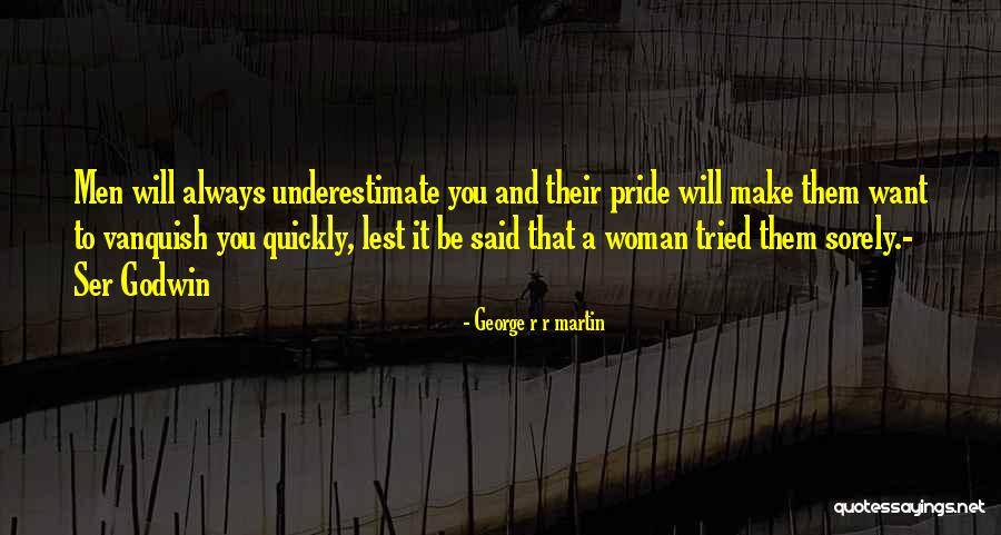 Underestimate You Quotes By George R R Martin Underestimate You Quotes By George R R Martin